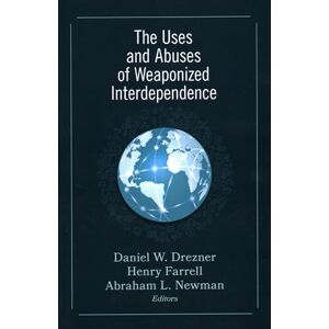 The Uses and Abuses of Weaponized Interdependence The Uses and Abuses of Weaponized Interdependence