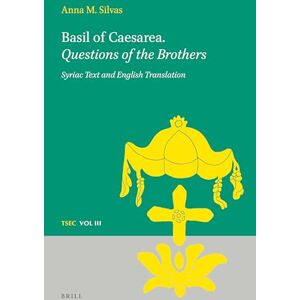 Silvas, Anna M. Basil of Caesarea. Questions of the Brothers: Syriac Text and English Translation: 3 (Texts and Studies in Eastern Christianity, 3) Silvas, Anna M. Basil of Caesarea. Questions of the Brothers: Syriac Text and English Translation: 3 (Texts and Studies in Eastern Christianity, 3)