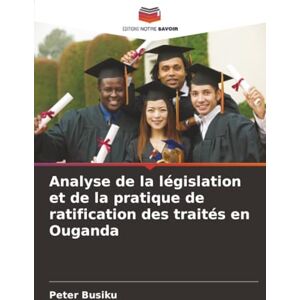 Busiku, Peter Analyse de la législation et de la pratique de ratification des traités en Ouganda Busiku, Peter Analyse de la législation et de la pratique de ratification des traités en Ouganda