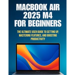 Jordan, Alex DS. MacBook Air 2025 M4 For Beginners: The Ultimate User Guide to Setting Up, Mastering Features, and Boosting Productivity Jordan, Alex DS. MacBook Air 2025 M4 For Beginners: The Ultimate User Guide to Setting Up, Mastering Features, and Boosting Productivity