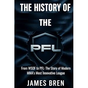 Bren, James The History of the PFL: From WSOF to PFL: The Story of Modern MMA’s Most Innovative League (The History of Sports Series) Bren, James The History of the PFL: From WSOF to PFL: The Story of Modern MMA’s Most Innovative League (The History of Sports Series)