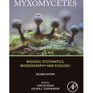 Myxomycetes: Biology, Systematics, Biogeography and Ecology Myxomycetes: Biology, Systematics, Biogeography and Ecology