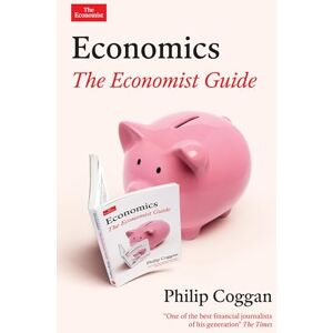 Coggan, Philip Economics: The Economist Guide Coggan, Philip Economics: The Economist Guide
