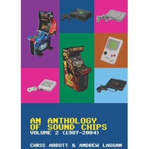 Abbott, Chris An Anthology of Sound Chips Vol. 2: Arcade, Console and Home Micro Sound Chips (1987 2004) Abbott, Chris An Anthology of Sound Chips Vol. 2: Arcade, Console and Home Micro Sound Chips (1987 2004)
