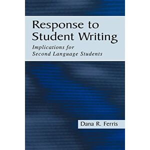 Ferris, Dana R. R. Response To Student Writing: Implications for Second Language Students Ferris, Dana R. R. Response To Student Writing: Implications for Second Language Students