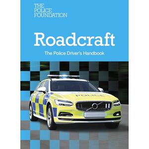 The Police Foundation Roadcraft: The Police Driver’s Handbook The Police Foundation Roadcraft: The Police Driver’s Handbook