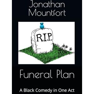 Mountfort, Jonathan Funeral Plan: A Black Comedy in One Act by Jonathan Mountfort Mountfort, Jonathan Funeral Plan: A Black Comedy in One Act by Jonathan Mountfort