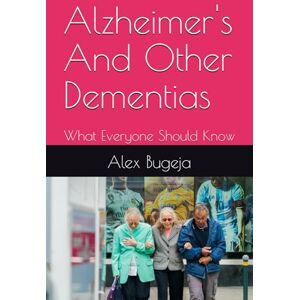 Bugeja, Dr Alex Alzheimer's And Other Dementias: What Everyone Should Know (What everyone should know about their health) Bugeja, Dr Alex Alzheimer's And Other Dementias: What Everyone Should Know (What everyone should know about their health)