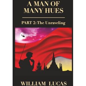 Lucas, William A MAN OF MANY HUES: PART 2, THE UNRAVELING Lucas, William A MAN OF MANY HUES: PART 2, THE UNRAVELING