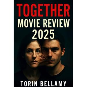 Bellamy, Torin TOGETHER MOVIE REVIEW 2025: Detailed Breakdown of the 2025 Horror Drama: A Comprehensive Guide to Understanding the Film’s Themes, Characters, and Cinematography Bellamy, Torin TOGETHER MOVIE REVIEW 2025: Detailed Breakdown of the 2025 Horror Drama: A Comprehensive Guide to Understanding the Film’s Themes, Characters, and Cinematography