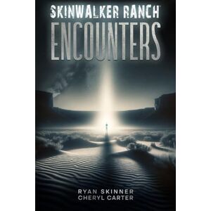 Skinner, Ryan Skinwalker Ranch: ENCOUNTERS: 8 Skinner, Ryan Skinwalker Ranch: ENCOUNTERS: 8