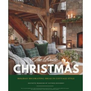 Mckinney, Victoria Rustic Christmas Interior Design & Home Decor Magazine: Holiday Decorating Ideas in Cottage Style for an Aesthetic Atmosphere & Festive Inspiration — ... Wreaths, Garlands & Rustic Touches Mckinney, Victoria Rustic Christmas Interior Design & Home Decor Magazine: Holiday Decorating Ideas in Cottage Style for an Aesthetic Atmosphere & Festive Inspiration — ... Wreaths, Garlands & Rustic Touches