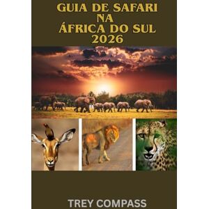 COMPASS, TREY GUIA DE SAFARI NA ÁFRICA DO SUL 2026: O guia completo de safári para o Kruger, os encontros com os Big Five, parques escondidos e as aventuras selvagens da África do Sul COMPASS, TREY GUIA DE SAFARI NA ÁFRICA DO SUL 2026: O guia completo de safári para o Kruger, os encontros com os Big Five, parques escondidos e as aventuras selvagens da África do Sul