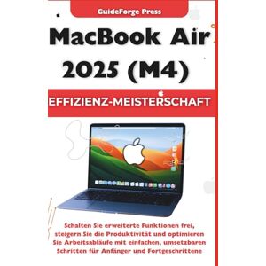 Press, GuideForge MacBook Air 2025 (M4) Effizienz-Meisterschaft: Schalten Sie erweiterte Funktionen frei, steigern Sie die Produktivität und optimieren Sie ... Schritten (Tech Meisterhandbücher 101) Press, GuideForge MacBook Air 2025 (M4) Effizienz-Meisterschaft: Schalten Sie erweiterte Funktionen frei, steigern Sie die Produktivität und optimieren Sie ... Schritten (Tech Meisterhandbücher 101)