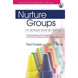 Paul Cooper and Yonca Tiknaz Nurture Groups in School and at Home: Connecting with Children with Social, Emotional and Behavioural Difficulties (Innovative Learning for All) Paul Cooper and Yonca Tiknaz Nurture Groups in School and at Home: Connecting with Children with Social, Emotional and Behavioural Difficulties (Innovative Learning for All)