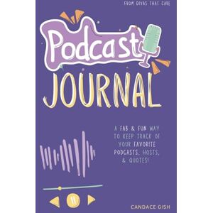 Gish, Candace Podcast Journal: A fab & fun way to keep track of your favorite podcasts, hosts, & quotes! Gish, Candace Podcast Journal: A fab & fun way to keep track of your favorite podcasts, hosts, & quotes!
