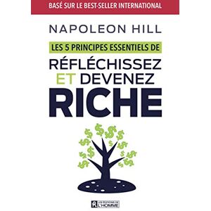 Hill, Napoleon Les 5 principes essentiels de réfléchissez et devenez riche Hill, Napoleon Les 5 principes essentiels de réfléchissez et devenez riche
