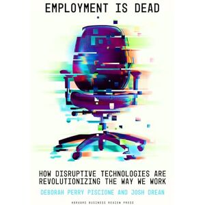 Piscione, Deborah Perry Employment Is Dead: How Disruptive Technologies Are Revolutionizing the Way We Work Piscione, Deborah Perry Employment Is Dead: How Disruptive Technologies Are Revolutionizing the Way We Work