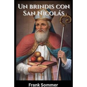 Sommer, Frank Un brindis con San Nicolás: Espíritus sagrados y cócteles navideños para cada alma (United in Prayer: Catholic Novenas Across Languages) Sommer, Frank Un brindis con San Nicolás: Espíritus sagrados y cócteles navideños para cada alma (United in Prayer: Catholic Novenas Across Languages)