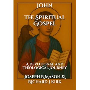 Mason, Joseph R John The Spiritual Gospel: A Devotional and Theological Journey (New Testament Theology) Mason, Joseph R John The Spiritual Gospel: A Devotional and Theological Journey (New Testament Theology)