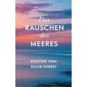von Ehler-Siebert, Kristine Das Rauschen des Meeres: 4 (SOPHIA) von Ehler-Siebert, Kristine Das Rauschen des Meeres: 4 (SOPHIA)