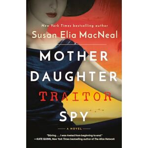 MacNeal, Susan Elia Mother Daughter Traitor Spy: A Novel MacNeal, Susan Elia Mother Daughter Traitor Spy: A Novel