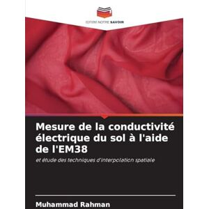 Rahman, Muhammad Mesure de la conductivité électrique du sol à l'aide de l'EM38: et étude des techniques d'interpolation spatiale Rahman, Muhammad Mesure de la conductivité électrique du sol à l'aide de l'EM38: et étude des techniques d'interpolation spatiale