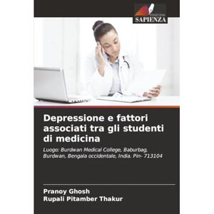Ghosh, Pranoy Depressione e fattori associati tra gli studenti di medicina: Luogo: Burdwan Medical College, Baburbag, Burdwan, Bengala occidentale, India. Pin- 713104 Ghosh, Pranoy Depressione e fattori associati tra gli studenti di medicina: Luogo: Burdwan Medical College, Baburbag, Burdwan, Bengala occidentale, India. Pin- 713104