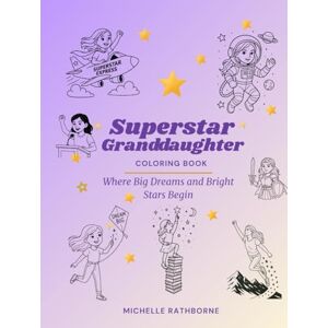 Rathborne, Michelle Superstar Granddaughter Coloring Book: Where big dreams and bright stars begin (Superstar Kids Coloring Book Series — Where Big Dreams & Bright Stars Begin!) Rathborne, Michelle Superstar Granddaughter Coloring Book: Where big dreams and bright stars begin (Superstar Kids Coloring Book Series — Where Big Dreams & Bright Stars Begin!)