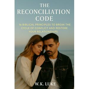 Luke, W.K. The Reconciliation Code: 16 Biblical Principles to Break the Cycle of Conflict and Restore Your Relationships Luke, W.K. The Reconciliation Code: 16 Biblical Principles to Break the Cycle of Conflict and Restore Your Relationships