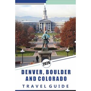Rosson, Kevin D. DENVER, BOULDER AND COLORADO TRAVEL GUIDE 2026: Explore the Rockies, Top Attractions, Mountain Towns, Scenic Byways, Cultural Landmarks, Local Cuisine, and Outdoor Adventures Rosson, Kevin D. DENVER, BOULDER AND COLORADO TRAVEL GUIDE 2026: Explore the Rockies, Top Attractions, Mountain Towns, Scenic Byways, Cultural Landmarks, Local Cuisine, and Outdoor Adventures