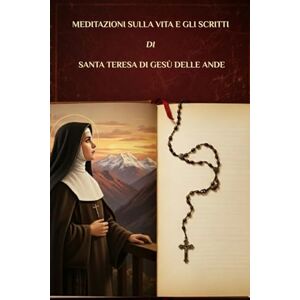 Kizito OSA, Fr. Paul H. Meditazioni sulla vita e gli scritti di Santa Teresa di Gesù delle Ande (Serie Spiritualità Vita Quotidiana) Kizito OSA, Fr. Paul H. Meditazioni sulla vita e gli scritti di Santa Teresa di Gesù delle Ande (Serie Spiritualità Vita Quotidiana)