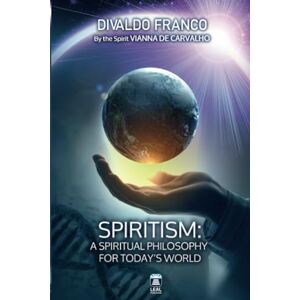 Franco, Divaldo Pereira Spiritism A Spiritual Philosophy for Today's World Franco, Divaldo Pereira Spiritism A Spiritual Philosophy for Today's World