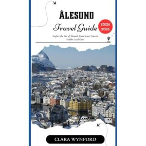 Wynford, Clara Ålesund Travel Guide 2025/2026: Explore the Best of Ålesund, From Scenic Views to Hidden Local Gems Wynford, Clara Ålesund Travel Guide 2025/2026: Explore the Best of Ålesund, From Scenic Views to Hidden Local Gems