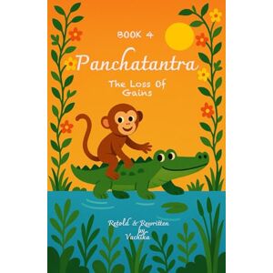 Vachika Panchatantra For Bright Minds Book 4 The Loss Of Gains: Bedtime short stories with clear lessons, Best Holiday Gift for young readers, Moral stories with life lessons Vachika Panchatantra For Bright Minds Book 4 The Loss Of Gains: Bedtime short stories with clear lessons, Best Holiday Gift for young readers, Moral stories with life lessons