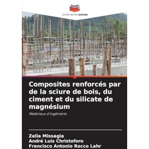 Missagia, Zelia Composites renforcés par de la sciure de bois, du ciment et du silicate de magnésium: Matériaux d'ingénierie Missagia, Zelia Composites renforcés par de la sciure de bois, du ciment et du silicate de magnésium: Matériaux d'ingénierie