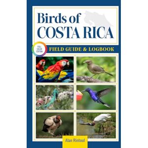 Rintoul, Alan Birds of Costa Rica Field Guide and Logbook: An Essential Birdwatching Guide with Identification Tips for 60 Common Bird Species in Costa Rica Rintoul, Alan Birds of Costa Rica Field Guide and Logbook: An Essential Birdwatching Guide with Identification Tips for 60 Common Bird Species in Costa Rica