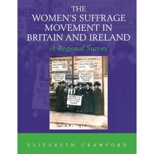 Crawford, Elizabeth The Women's Suffrage Movement in Britain and Ireland: A Regional Survey (Women's and Gender History) Crawford, Elizabeth The Women's Suffrage Movement in Britain and Ireland: A Regional Survey (Women's and Gender History)