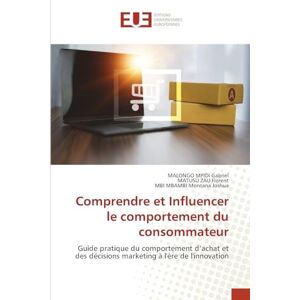 Gabriel, MALONGO MPIDI Comprendre et Influencer le comportement du consommateur: Guide pratique du comportement d'achat et des décisions marketing à l'ère de l'innovation Gabriel, MALONGO MPIDI Comprendre et Influencer le comportement du consommateur: Guide pratique du comportement d'achat et des décisions marketing à l'ère de l'innovation
