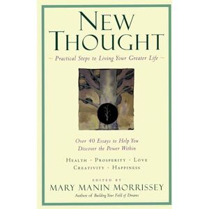 Morrissey, Mary Manin New Thought: A Practical Spirituality: Practical Steps to Living Your Greater Life (New Consciousness Reader) Morrissey, Mary Manin New Thought: A Practical Spirituality: Practical Steps to Living Your Greater Life (New Consciousness Reader)