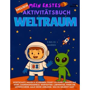Abroad, Feel Mein erstes Weltraum-Aktivitätsbuch für Kinder, Spielerisch Englisch lernen mit Ausmalbildern, Punkt-zu-Punkt-Rätseln, Wortspielen & mehr – für Kinder ... und Nicht-Muttersprachler geeigne) Abroad, Feel Mein erstes Weltraum-Aktivitätsbuch für Kinder, Spielerisch Englisch lernen mit Ausmalbildern, Punkt-zu-Punkt-Rätseln, Wortspielen & mehr – für Kinder ... und Nicht-Muttersprachler geeigne)