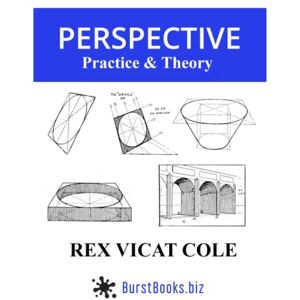 Cole, Rex Vicat Perspective Practice & Theory: (Annotated) Cole, Rex Vicat Perspective Practice & Theory: (Annotated)