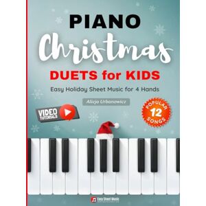 Urbanowicz, Alicja Piano Christmas Duets for Kids I Easy Holiday Sheet Music for 4 Hands: 12 Popular Classic Songs for Beginners with Two Very Simple Parts I Level 1 I ... Bells I Joy to the World I The First Noel Urbanowicz, Alicja Piano Christmas Duets for Kids I Easy Holiday Sheet Music for 4 Hands: 12 Popular Classic Songs for Beginners with Two Very Simple Parts I Level 1 I ... Bells I Joy to the World I The First Noel