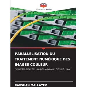 Mallayev, Ravshan Parallélisation Du Traitement Numérique Des Images Couleur: UNIVERSITÉ D'ÉTAT DES LANGUES MONDIALES D'OUZBÉKISTAN Mallayev, Ravshan Parallélisation Du Traitement Numérique Des Images Couleur: UNIVERSITÉ D'ÉTAT DES LANGUES MONDIALES D'OUZBÉKISTAN