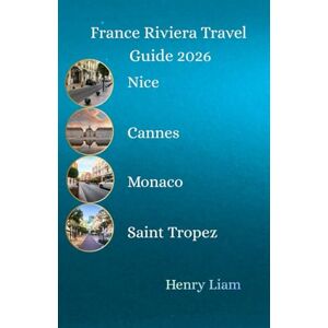 Charles, Jon France Riviera Travel Guide 2026: Explore Nice, Cannes, Monaco and Saint Tropez Charles, Jon France Riviera Travel Guide 2026: Explore Nice, Cannes, Monaco and Saint Tropez