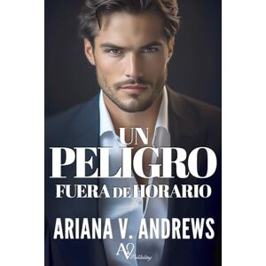 Andrews, Ariana V. Un peligro fuera de horario: Novela romántica contemporánea: 3 Andrews, Ariana V. Un peligro fuera de horario: Novela romántica contemporánea: 3