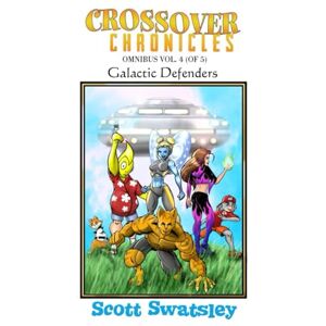 Scott Crossover Chronicles Omnibus Vol. 4: Galactic Defenders Scott Crossover Chronicles Omnibus Vol. 4: Galactic Defenders