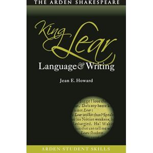Jean E. Howard King Lear: Language and Writing (Arden Student Skills: Language and Writing) Jean E. Howard King Lear: Language and Writing (Arden Student Skills: Language and Writing)