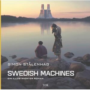 Stålenhag, Simon Swedish Machines: Ein illustrierter Roman Das neue Buch vom Autor von The Electric State Stålenhag, Simon Swedish Machines: Ein illustrierter Roman Das neue Buch vom Autor von The Electric State