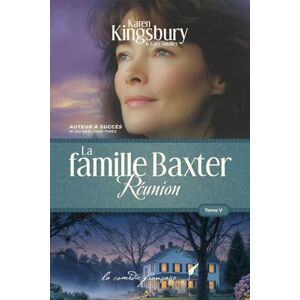 Kingsbury, Karen La famille Baxter: Réunion (Tome 5) – Saga familiale émouvante Kingsbury, Karen La famille Baxter: Réunion (Tome 5) – Saga familiale émouvante